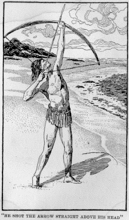 [Illustration: &ldquo;HE SHOT THE ARROW STRAIGHT ABOVE HIS HEAD&rdquo;]
