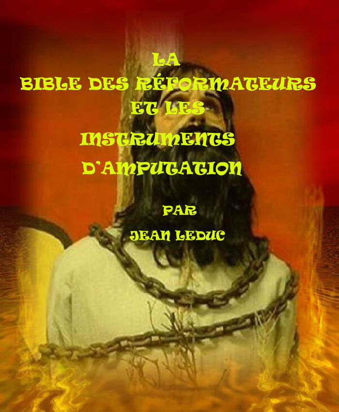 La Sainte Bible des Réformateurs et les instruments d'amputation, par Jean leDuc