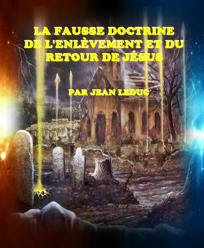 La fausse doctrine de l'enlèvement et du retour de Jésus, par Jean leDuc