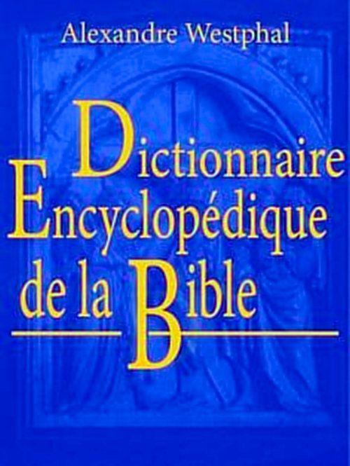 Dictionnaire encyclopédique de la Bible, par Alexandre Westphal